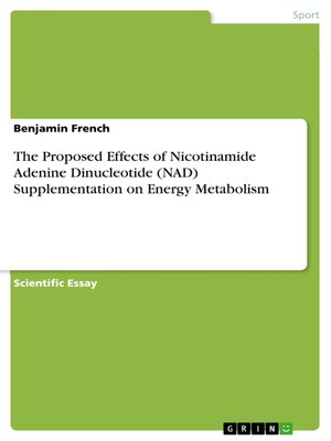 cover image of The Proposed Effects of Nicotinamide Adenine Dinucleotide (NAD) Supplementation on Energy Metabolism